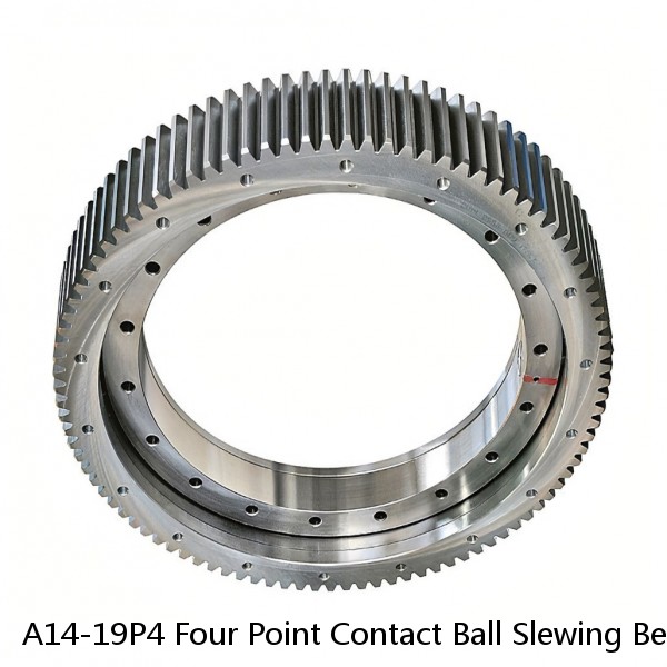 A14-19P4 Four Point Contact Ball Slewing Bearings SLEWING RINGS